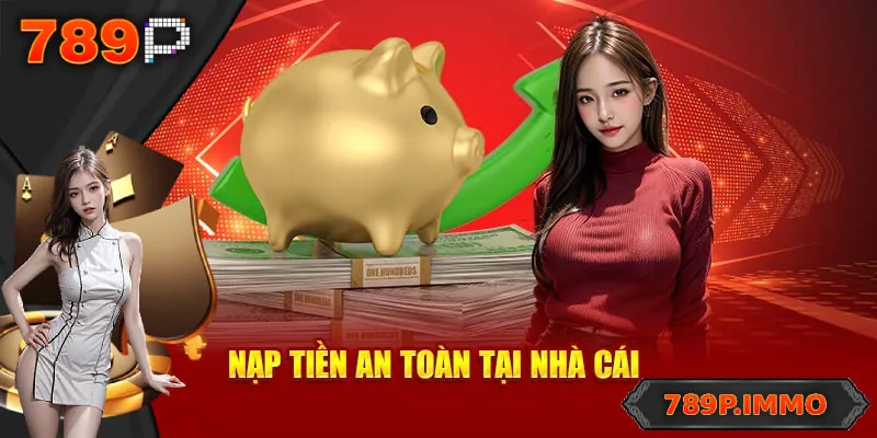 Nạp Tiền 789P – Bước Đầu Để Tham Gia Cá Cược Trực Tuyến